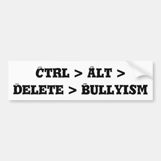 Ctrl > Alt > Delete > Bullyism - Anti Bullly Bumpersticker (Voorkant)