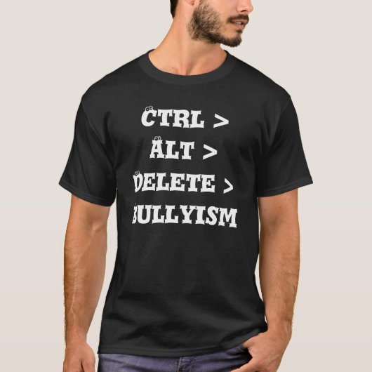 Ctrl > Alt > Delete > Bullyism - Anti Bullly T-shirt (Voorkant)