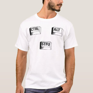 Ctrl + Alt + STFU! T-shirt