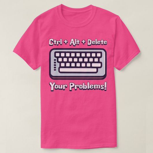 Ctrl Alt Verwijder uw problemen Grappig toetsenbor T-shirt (Design voorkant)