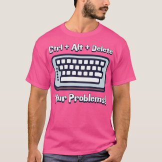 Ctrl Alt Verwijder uw problemen Grappig toetsenbor T-shirt