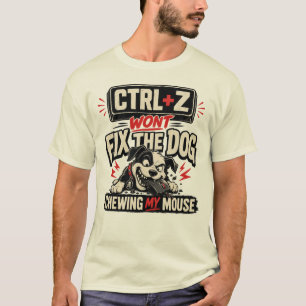 CTRL + Z Repareert Niet De Hond Die Mijn Muis Knaa T-shirt