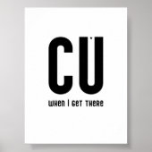 CU when I get there - typography poster (Voorkant)