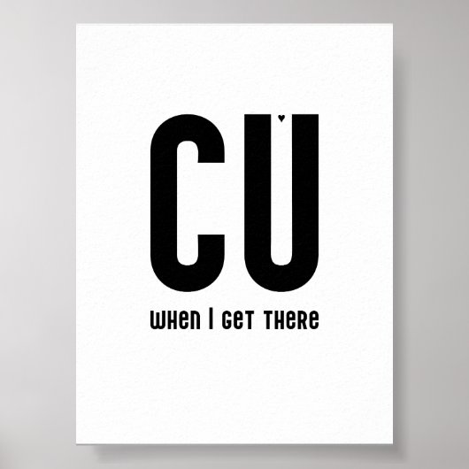 CU when I get there - typography poster (Voorkant)