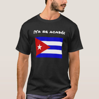 Cubaanse vlaggenvrijheid: Ya se acabo! T-shirt