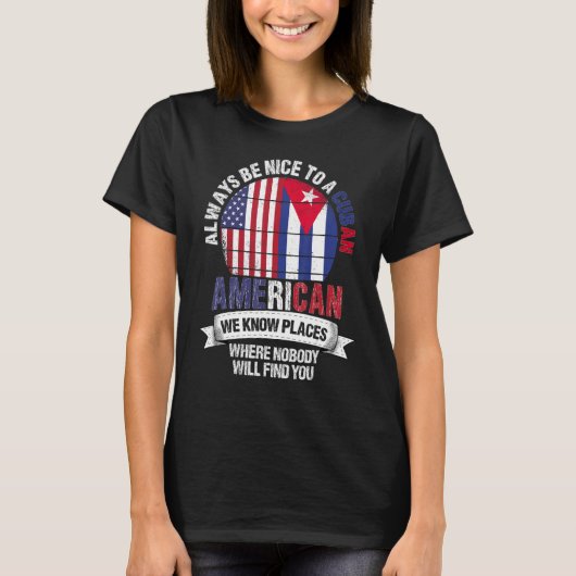 Cuban American We know Places where Country Cuba F T-shirt (Voorkant)