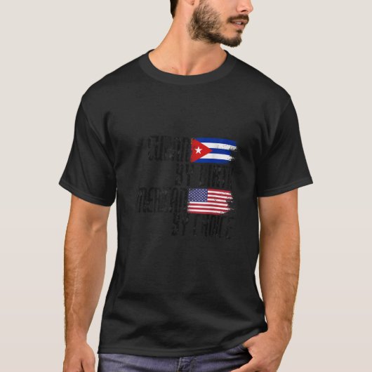 Cuban By Birth American By Choice T-shirt (Voorkant)