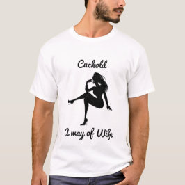 Cuckold a way of wife t-shirt
