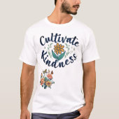 "Cultiveer vriendelijkheid." T-Shirt (Voorkant)