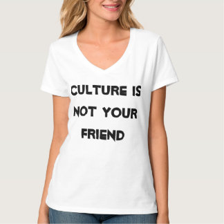 Cultuur is NIET je vriend. Het is de vijand. T-shirt