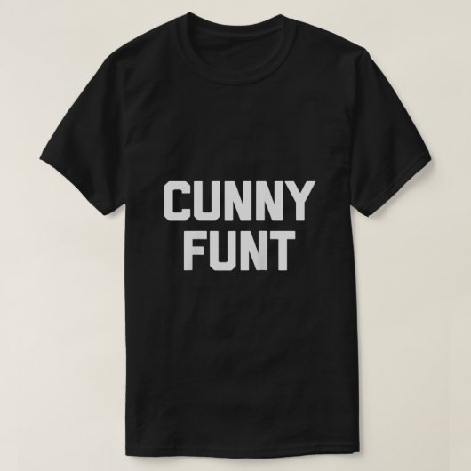 Cunny Funt grappig gezegde sarcastische nieuwighei T-shirt (Design voorkant)