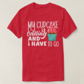 Cupcake bakken mijn cupcake belt en ik moet... t-shirt (Design voorkant)