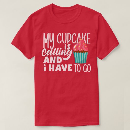 Cupcake bakken mijn cupcake belt en ik moet... t-shirt (Design voorkant)