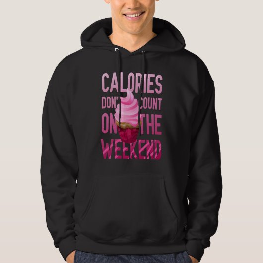 Cupcake Calories Don't Count On The Weekend Hoodie (Voorkant)
