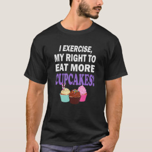 Cupcake fitness Ik oefen mijn recht uit om meer Cu T-shirt