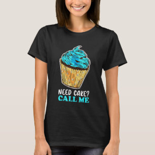 Cupcake need Cake Call me Baking Baker Pastry Chef T-shirt