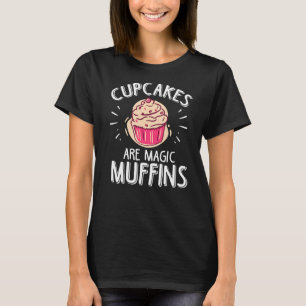 Cupcakes zijn magische muffins voor het bakken t-shirt