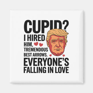Cupid I Hired Him Tremendous Guy Best Arrows Trump Magneet