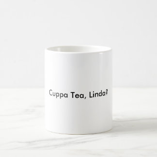 cuppa tea, Linda? Koffiemok