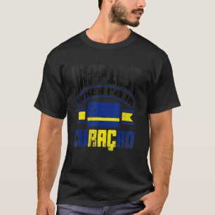 Curaçao Curaoan Curaçao valt pas op als ik binnenk T-shirt