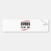 Curbs Fear Me, slechte chauffeur grap Bumpersticker (Voorkant)