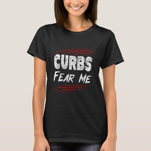 Curbs Fear Me, slechte chauffeur grap T-shirt (Voorkant)