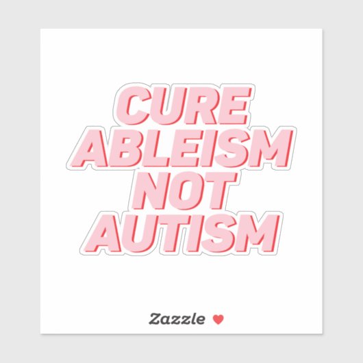 Cure Ableism not Autisme Sticker (Vel)