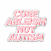Cure Ableism not Autisme Sticker (Voorkant)