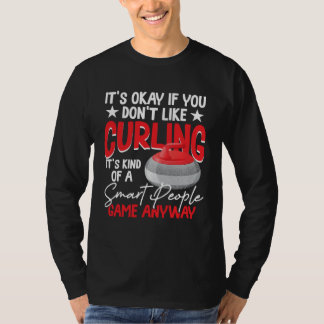 Curling Is Kind Of A Smart People Game Anyway T-shirt