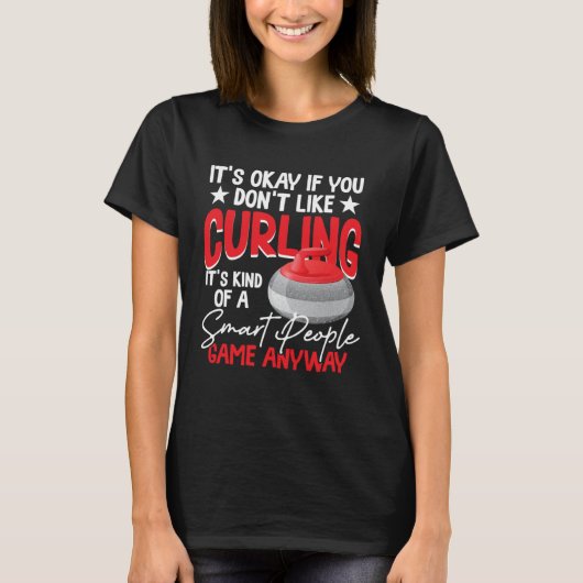 Curling Is Kind Of A Smart People Game Anyway T-shirt (Voorkant)