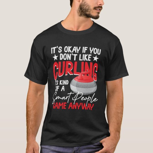Curling Is Kind Of A Smart People Game Anyway T-shirt (Voorkant)