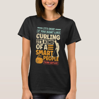 Curling Player Curler is oké als je niet van Cu ho T-shirt
