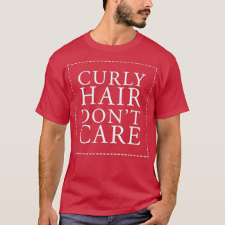 Curly Hair Donx27t Care T-shirt