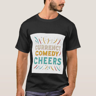 Currency comedy cheers t-shirt