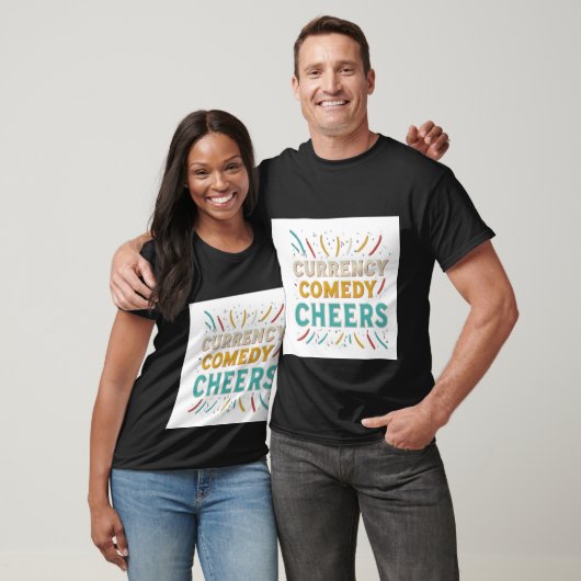 Currency comedy cheers t-shirt (Unisex)