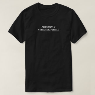 Currently Avoiding People – Funny Introvert Quote  T-shirt