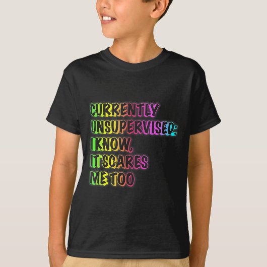 Currently Unsupervised Funny Quote Humor Sarcastic T-shirt (Voorkant)