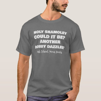 Curse Of Oak Island Holy Shamoley Bobby Dazzler T T-shirt