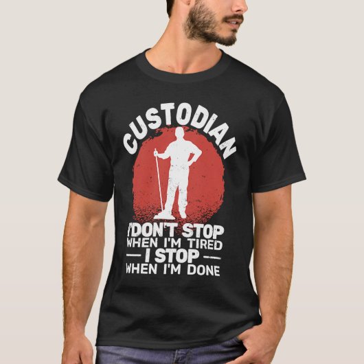 Custodian I'don't Stop when Tired janitor Mopping  T-shirt (Voorkant)