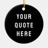 Custom Black & White Your Quote Here Personalized Keramisch Ornament (Voorkant)