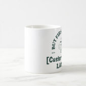 Custom Coffee Mug - "Coffee First, [Name] Later" Koffiemok (Center)