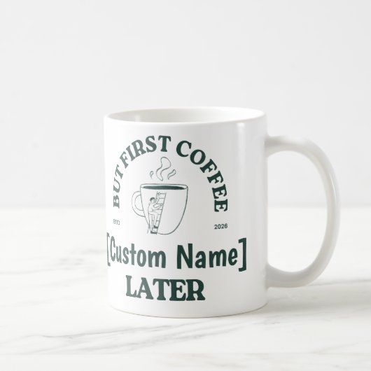Custom Coffee Mug - "Coffee First, [Name] Later" Koffiemok (Rechts)