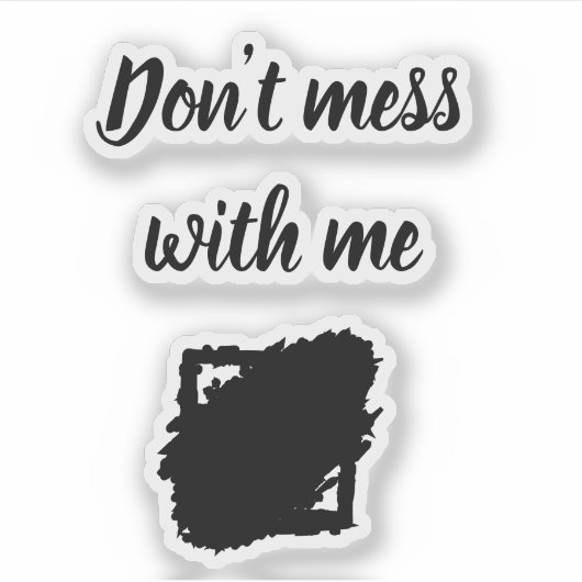 Custom-Cut Vinyl Sticker – “Don’t Mess With Me” (Voorkant)