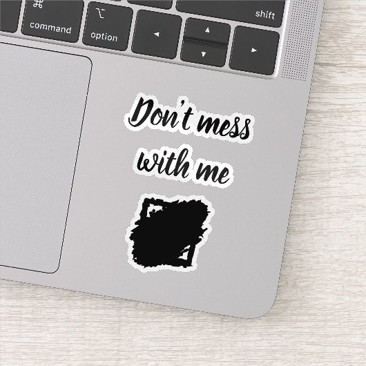 Custom-Cut Vinyl Sticker – “Don’t Mess With Me” (Detail)