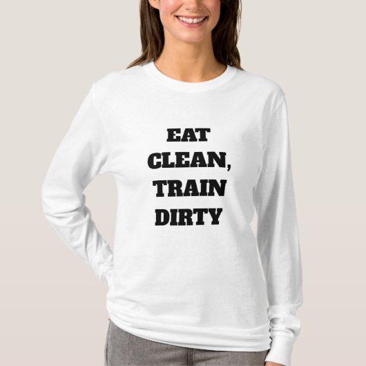 Custom Eat Clean, Train Dirty quote T-shirt (Voorkant)