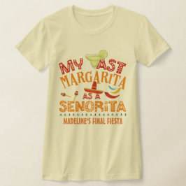 Custom Fiesta My last Margarita as a senorita T-shirt