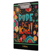 Custom Grappig Kleurrijke Dude Be Kind Happy Klembord (Links)