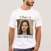 Custom I Have A Girlfriend Funny Photo Text T-shirt (Voorkant)