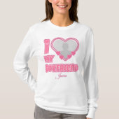Custom I Love My Boyfriend – Foto en naam toevoege T-shirt (Voorkant)