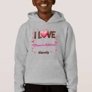 Custom "I LOVE my [Name/Relationship]" - Sweatshir
